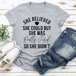 she believed she could t-shirt