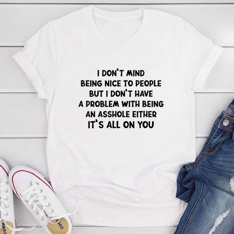 I Don't Mind Being Nice T-Shirt.jpg