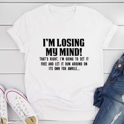 i'm losing my mind t-shirt