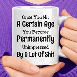 once you hit a certain age coffee mug