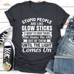 stupid people are like glowsticks