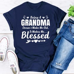 being a grandma doesn't make me old it makes me blessed