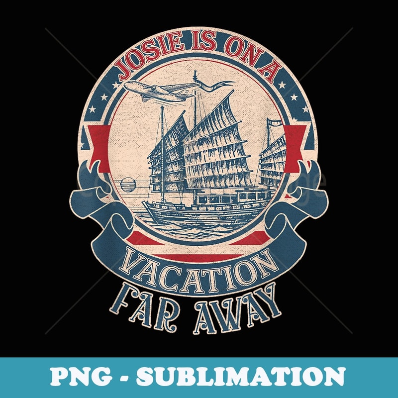 Josies on a vacation far away vintage - Digital Sublimation Download File
