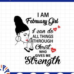 i am a february girl i can do all things through christ who gives me strength svg png dxf digital files