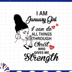 i am a january girl i can do all things through christ who gives me strength svg png dxf digital files