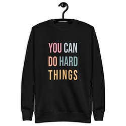 you can do hard things unisex premium sweatshirt