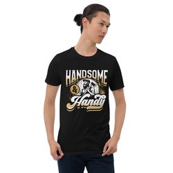 handsome and handy funny carpenter short-sleeve unisex t-shirt