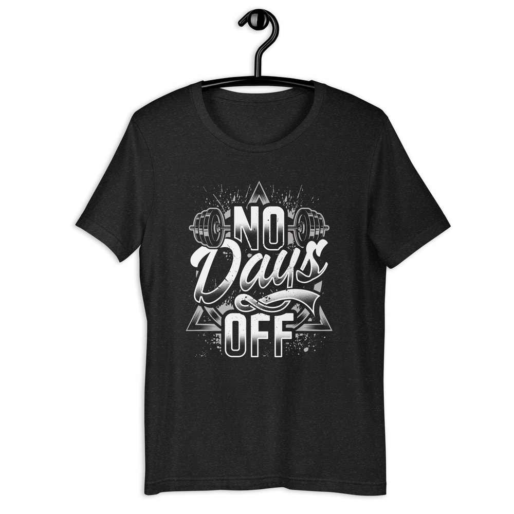 No Days Off Inspirational Fitness Gym Workout Unisex Tshirt 1