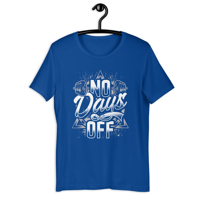 No Days Off Inspirational Fitness Gym Workout Unisex Tshirt 4