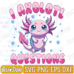 i axolotl questions kids boys svg, cute axolotl svg, baby axolotl svg, baby animals svg, funny axolotl svg