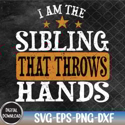 i'm the sibling that throws hands svg, eps, png, dxf, digital download