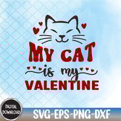 my cat is my valentine, valentine svg,happy valentine,heart svg, svg, png,eps,dxf,digital download