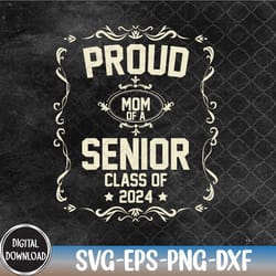 senior mom class of 2024, proud mom, senior night, 2024 graduation family graduation, senior sports svg, eps, png, dxf,