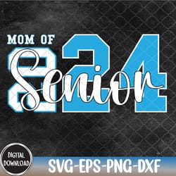 senior mom senior dad of a graduation graduation mom class of 2024 class of 2024 senior 2024 svg, eps, png, dxf, digital