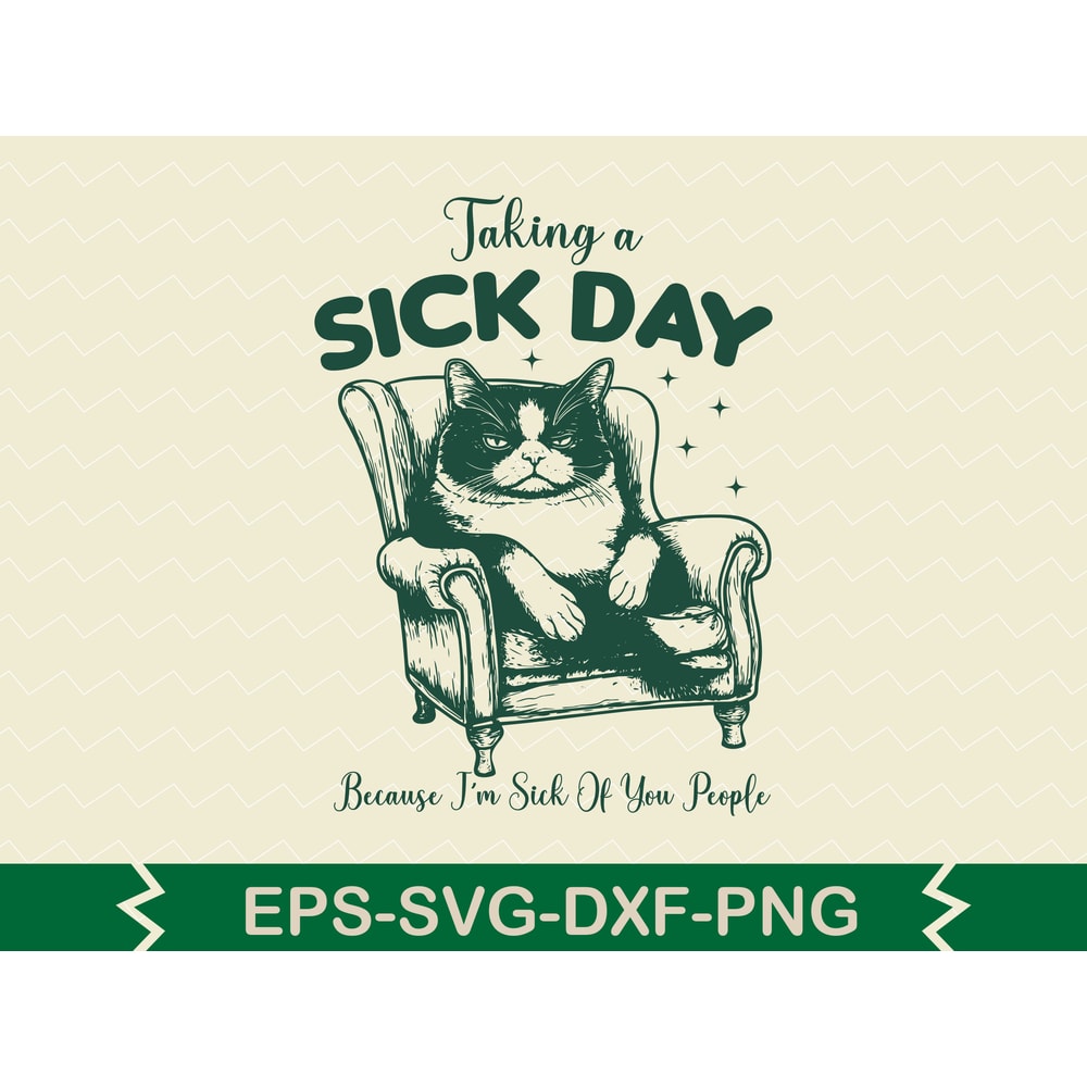 Taking A Sick Day Because Im Sick Of You People 0