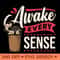 Awake Every Sense Coffee PNG Design 0