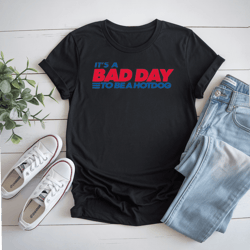 it's a bad day to be a hotdog t-shirt