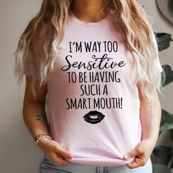 i'm way too sensitive tee