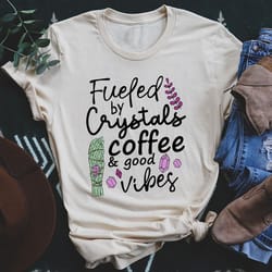 fueled by crystals coffee & good vibes tee