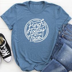 Punch Today In The Face Tee