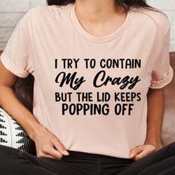 i tried to contain my crazy tee