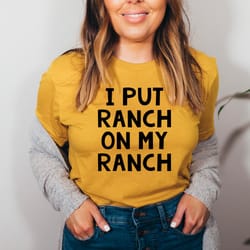 i put ranch on my ranch tee
