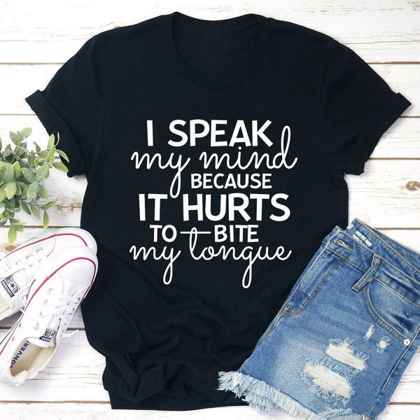 I Speak My Mind Because It Hurts To Bite My Tongue Tee (1).jpg