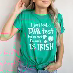 i just took a dna test turns out i'm only 1% irish tee
