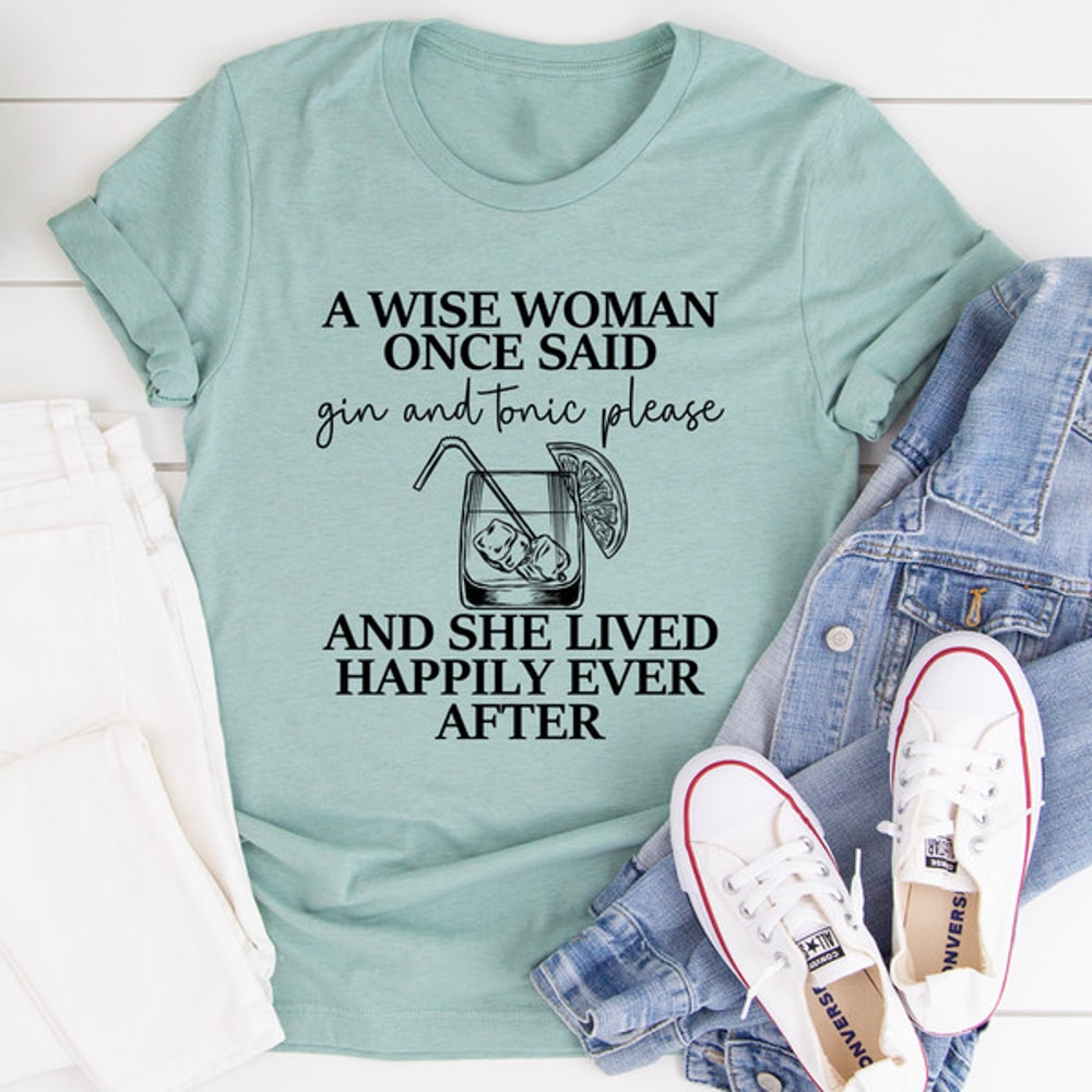 A Wise Woman Once Said Gin & Tonic Please Tee.jpg