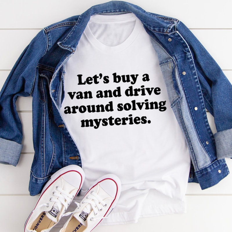 Let's Buy a Van and Drive Around Solving Mysteries Tee3.jpg