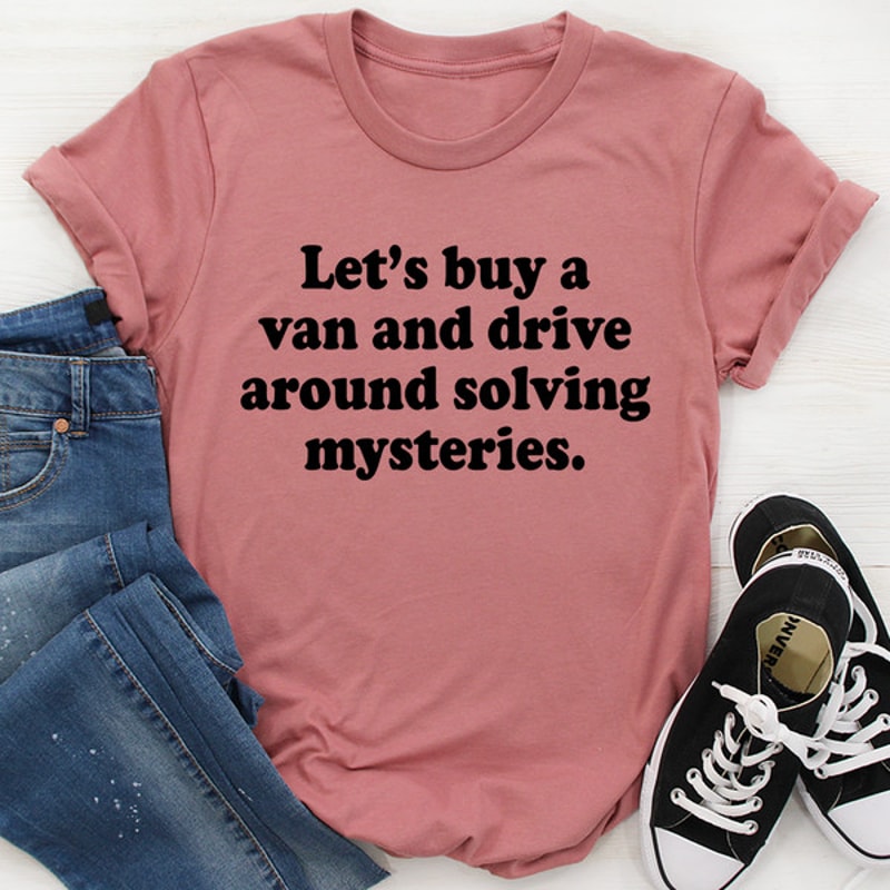 Let's Buy a Van and Drive Around Solving Mysteries Tee4.jpg