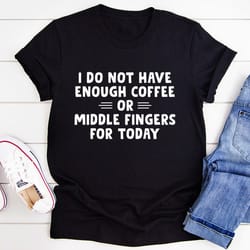 i do not have enough coffee or middle fingers for today