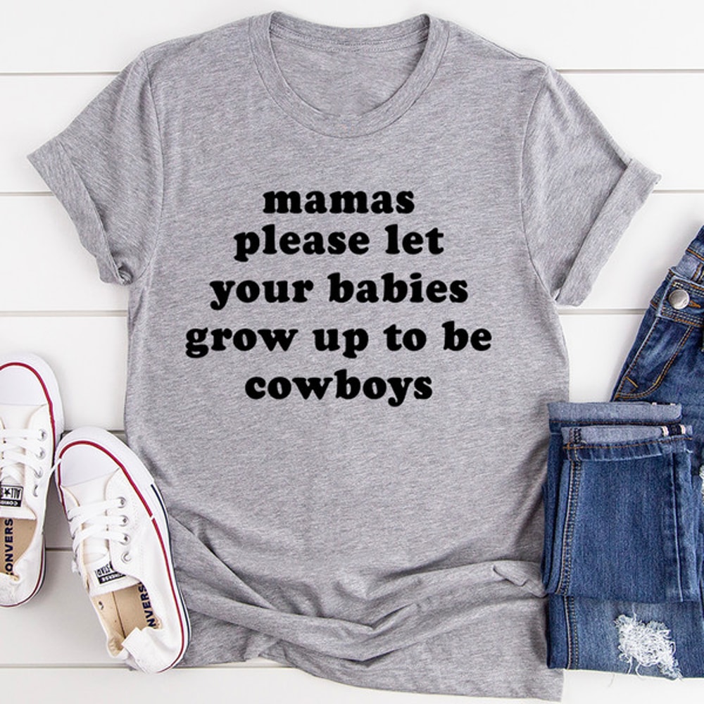 Mamas Please Let Your Babies Grow Up to Be Cowboys Tee..jpg