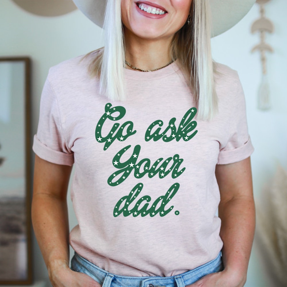 Go Ask Your Dad Tee ...jpg