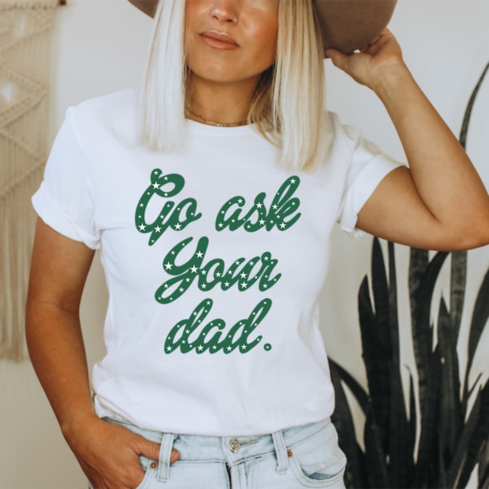 Go Ask Your Dad Tee ..jpg