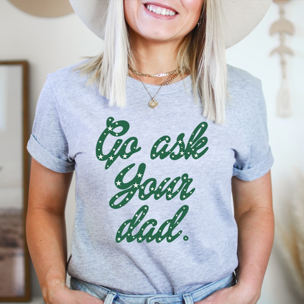 Go Ask Your Dad Tee.jpg