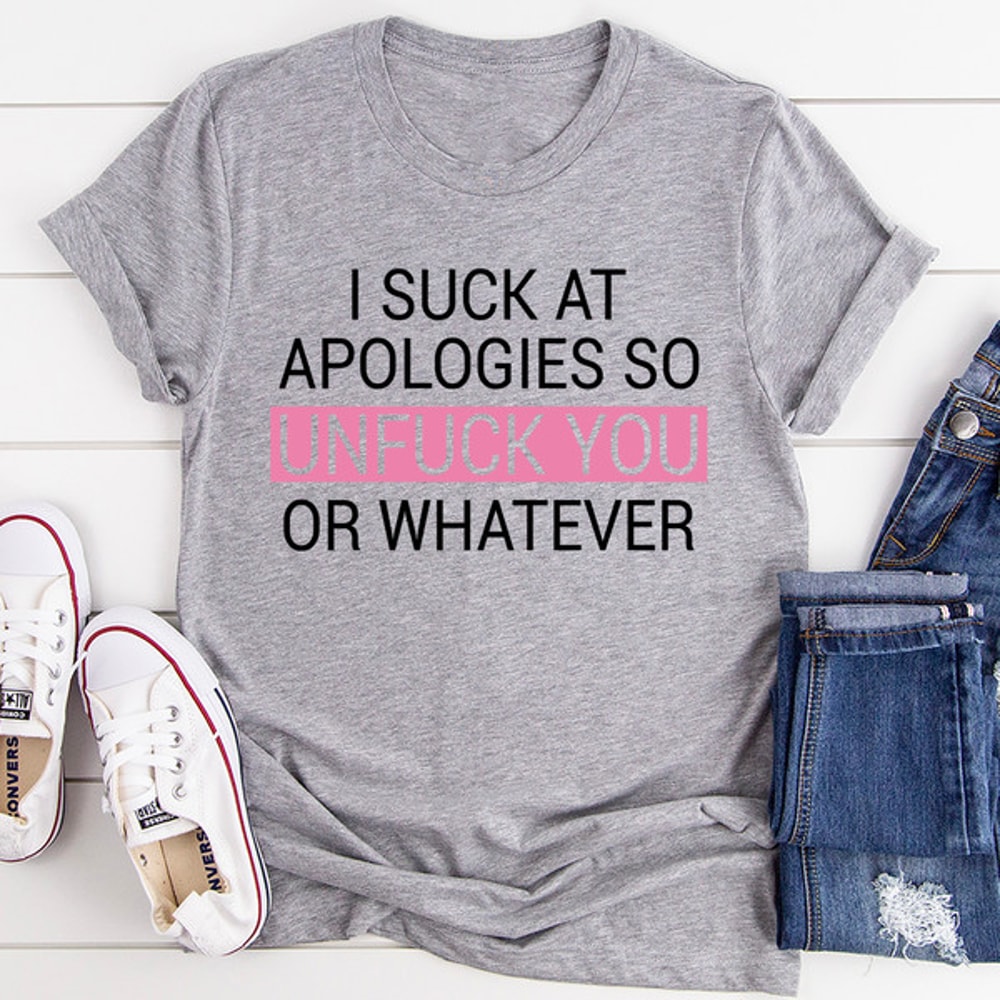 I Suck At Apologies Tee ..jpg