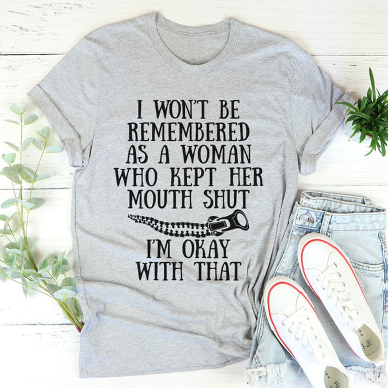 I Won't Be Remembered As A Woman Who Kept Her Mouth Shut Tee (2).jpg