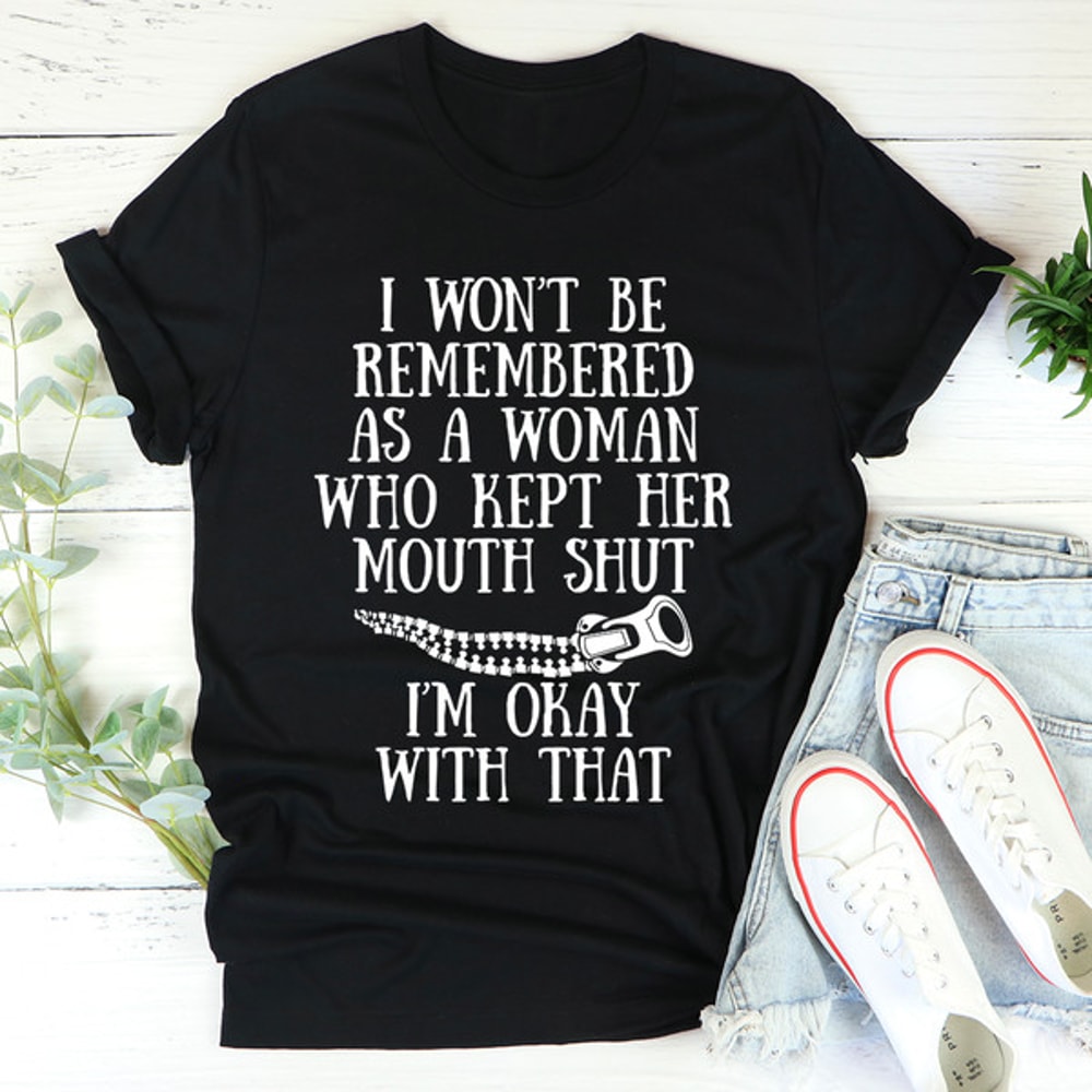 I Won't Be Remembered As A Woman Who Kept Her Mouth Shut Tee (1).jpg