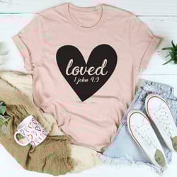 loved 1 john 4:9 tee