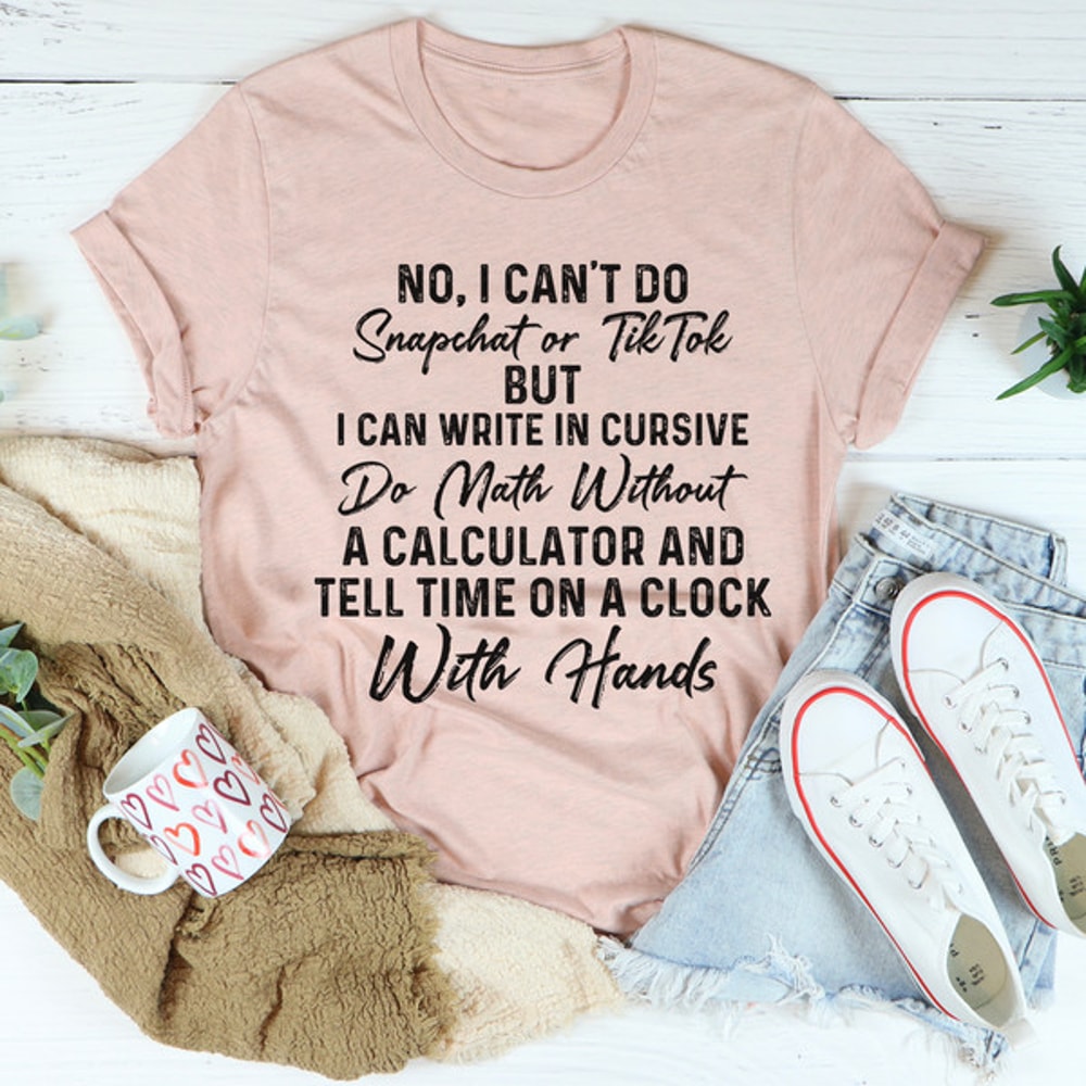 No I Can't Do Snapchat Or TikTok Tee (2).jpg