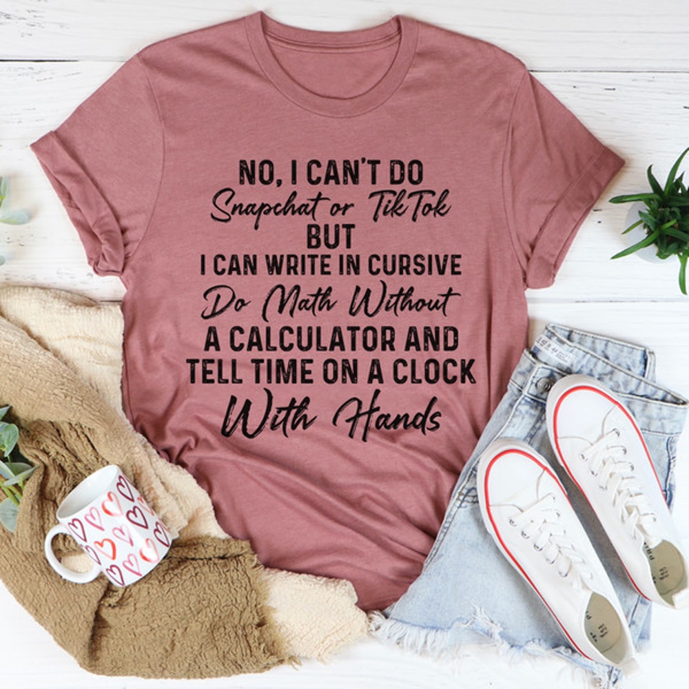 No I Can't Do Snapchat Or TikTok Tee (4).jpg