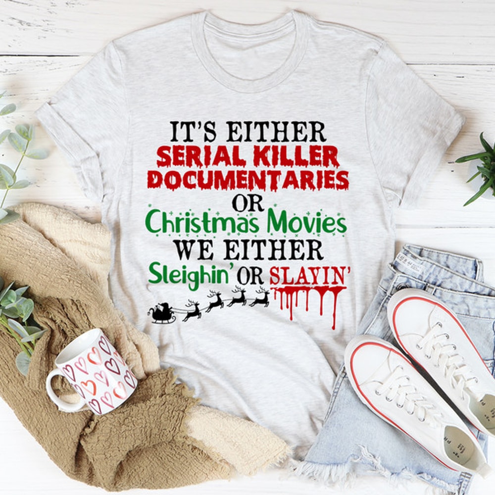 It's Either Serial Killer Documentaries or Christmas Movies Tee ...jpg