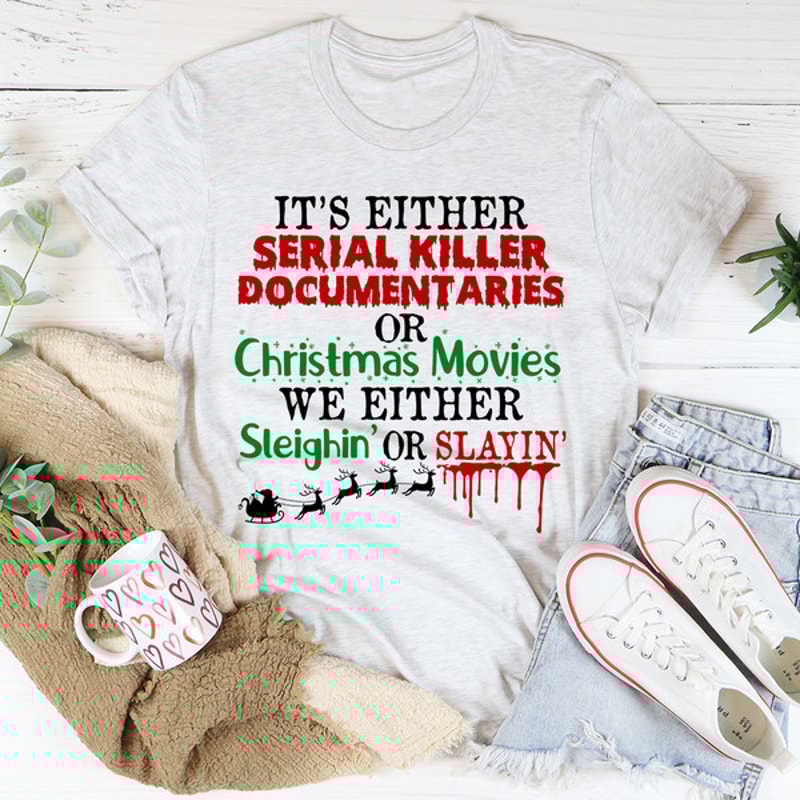 It's Either Serial Killer Documentaries or Christmas Movies Tee ...jpg