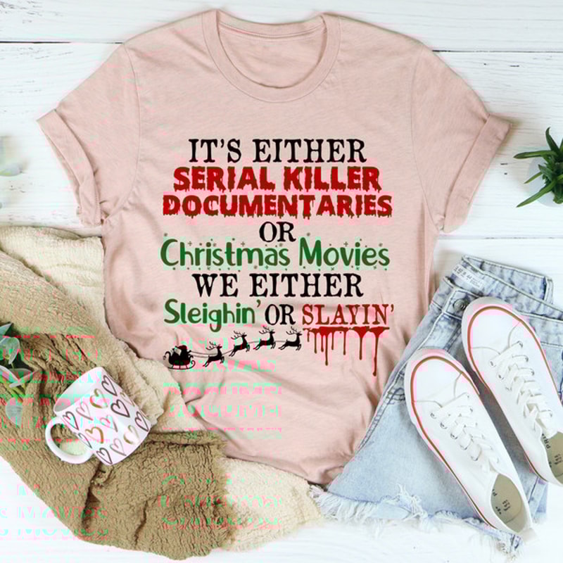 It's Either Serial Killer Documentaries or Christmas Movies Tee ..jpg