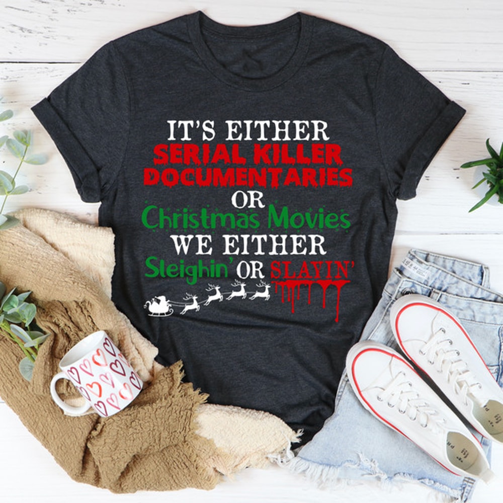 It's Either Serial Killer Documentaries or Christmas Movies Tee..jpg