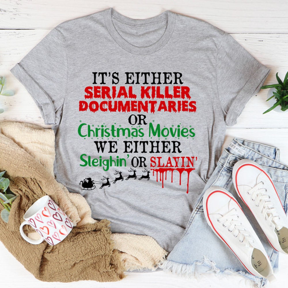 It's Either Serial Killer Documentaries or Christmas Movies Tee.jpg
