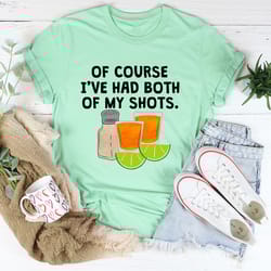 of course i've had both of my tequila shots tee
