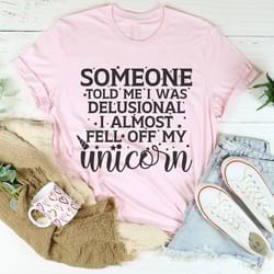 someone told me i was delusional tee