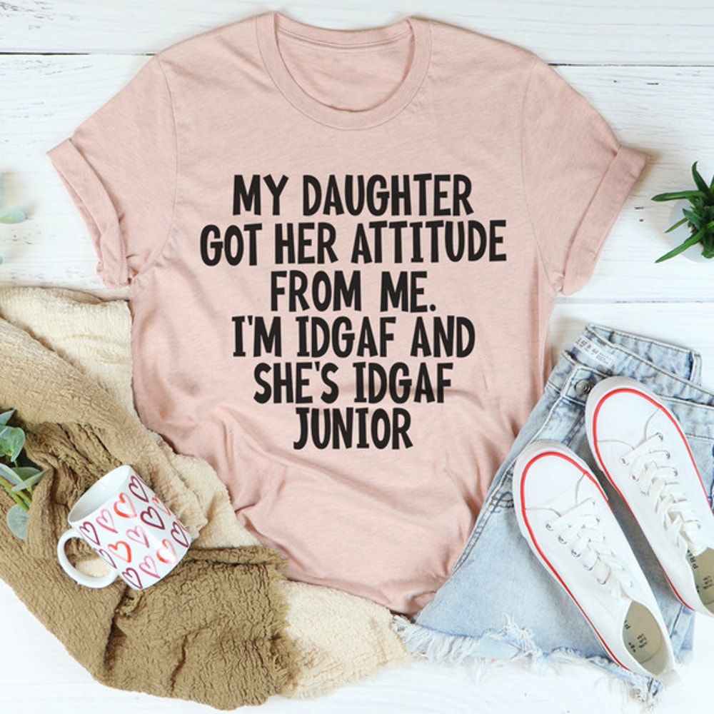 My Daughter Got Her Attitude From Me Tee4.jpg